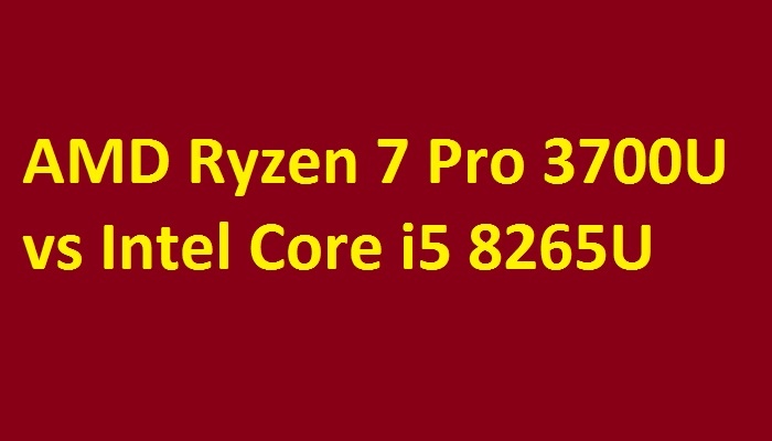 AMD Ryzen 7 Pro 3700U vs Intel Core i5 8265U