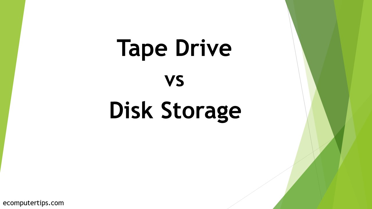 Differences Between Tape Drive and Disk Storage