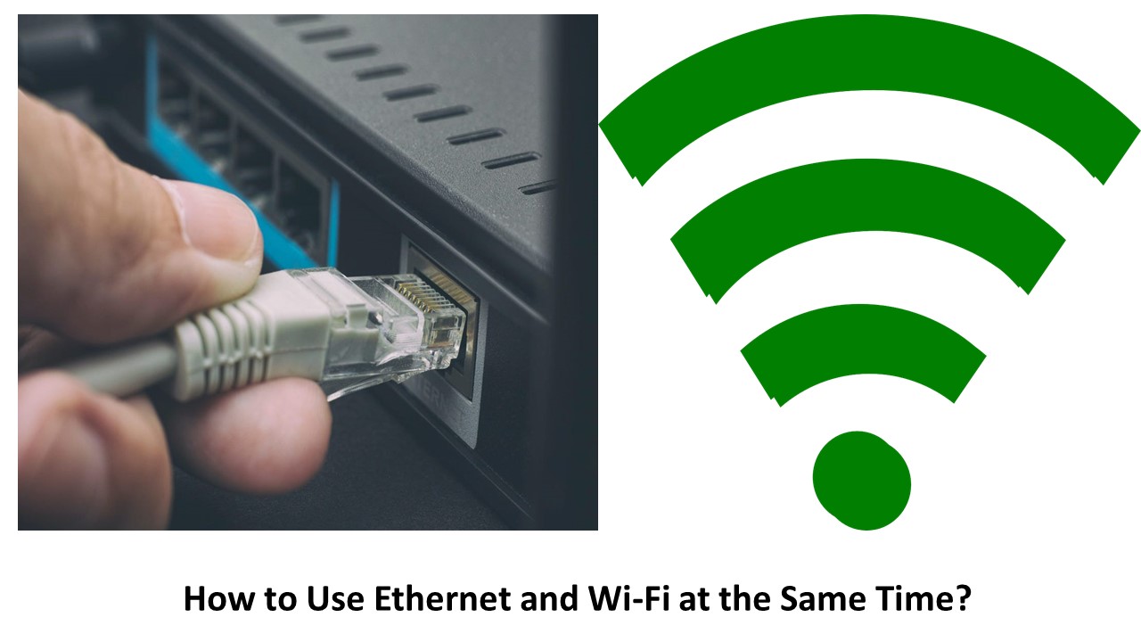 How to Use Ethernet and Wi-Fi at the Same Time?