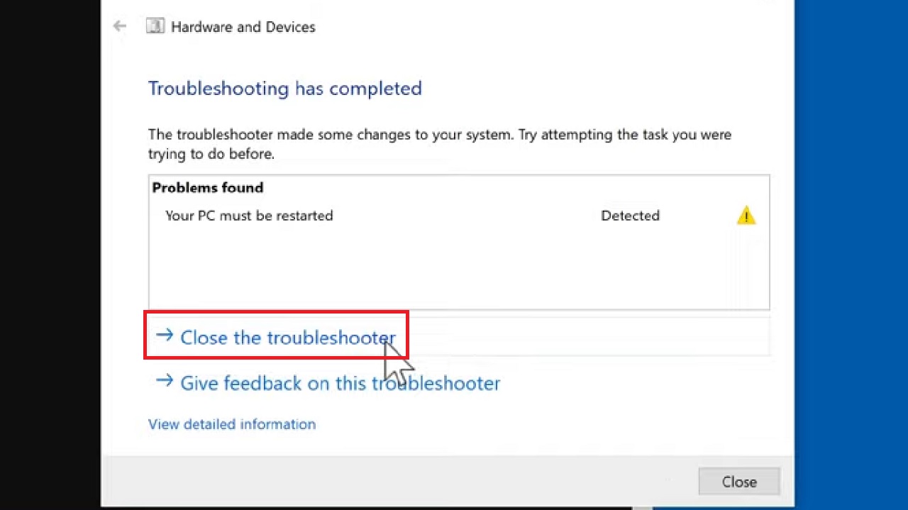 Close the Troubleshooter window